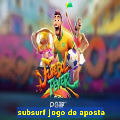 subsurf jogo de aposta